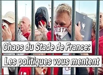 Chaos au Stade de France: Les politiques vous mentent ! 